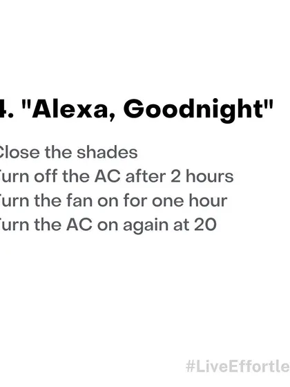 A perfect "Alexa, Goodnight" routine can close the shades, manage your AC and fan schedule through the night for optimal comfort, and ensure everything is turned off.