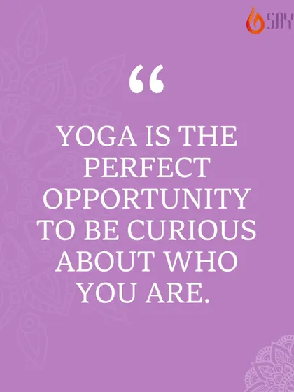 "Yoga is the perfect opportunity to be curious about who you are." This quote reminds us to embrace our imperfections and stay curious about our potential.