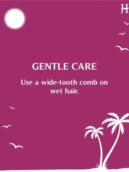 Practice gentle care, especially in the summer. Always use a wide-tooth comb on wet hair to prevent breakage when it's most vulnerable.