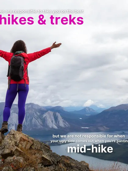 I'm a transparent travel planner. I'm responsible for the best hikes and treks, but not for your ugly panting face mid-hike.