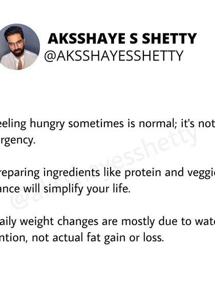 Feeling hungry sometimes is normal; it's not an emergency. Preparing your ingredients in advance will simplify your life. And remember, daily weight changes are mostly due to water retention, not fat.