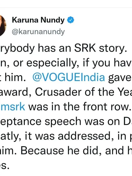 My "SRK story." When I received the Crusader of the Year award from Vogue India, I addressed part of my acceptance speech to Shah Rukh Khan, who was in the front row, because he embodies the spirit of daring greatly.