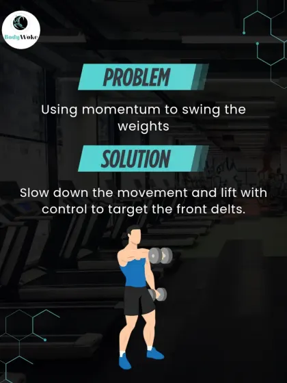 Problem: Using momentum to swing the weights. Solution: Slow down the movement and lift with control to properly target the front delts.