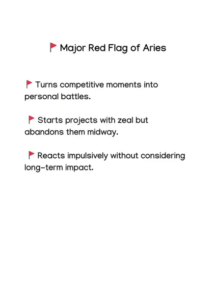 Every sign has its shadow side. For Aries, the major red flags include turning everything into a competition and reacting impulsively without thinking about the long-term impact.