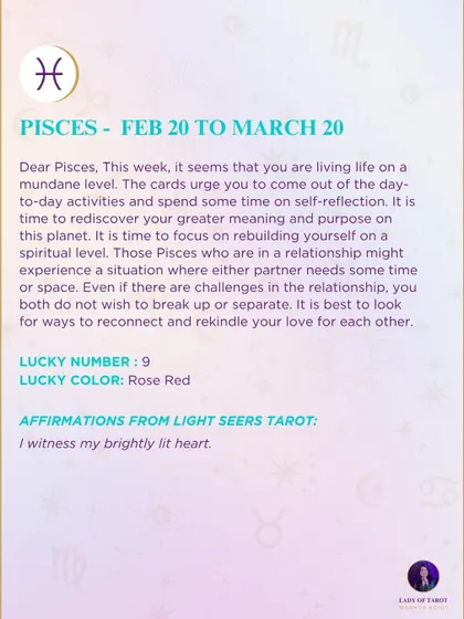 A weekly tarot forecast for Pisces. This week, it seems that you are living life on a mundane level. The cards urge you to come out of the day-to-day activities and spend some time on self-reflection.