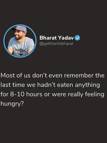 A simple truth. Most of us are eating so frequently that we don't even remember the last time we felt truly hungry. Learning to listen to your body's hunger cues is a key skill.