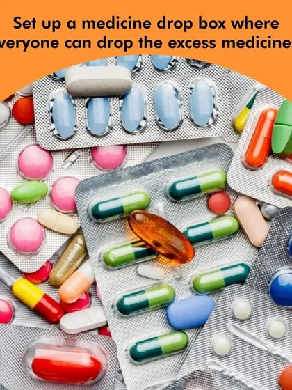 Set up a medicine drop box in your community. This provides a safe way for residents to dispose of expired or excess medicines, keeping them out of landfills and water sources.