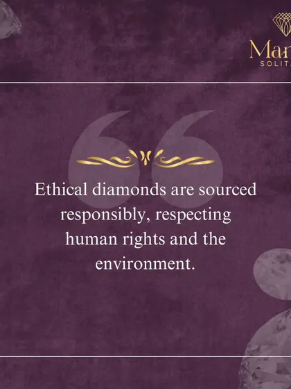 Beauty should not come at a cost to others. I am committed to using ethical diamonds that are sourced responsibly, respecting both human rights and the environment.