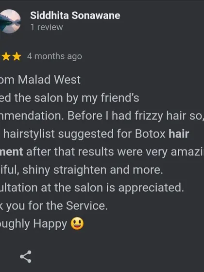 A client from Malad West, recommended by a friend, was "thoroughly happy" with her Botox hair treatment, which left her hair beautiful, shiny, and straight.