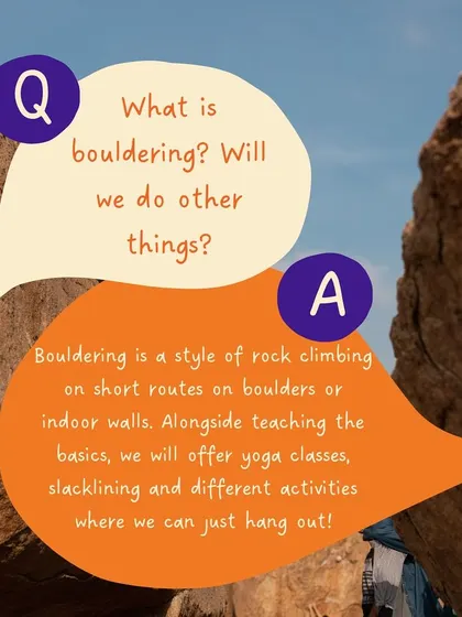 FAQ: What is bouldering? It's a style of climbing on short routes without ropes. Besides teaching the basics, we also offer yoga, slacklining, and other fun activities.