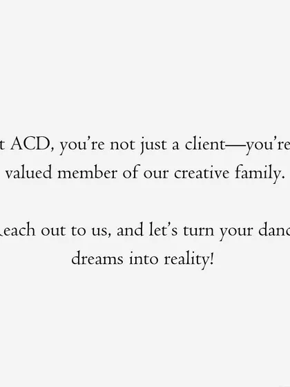 When you work with me, you're not just a client. You become a valued member of our creative family. I am here to help turn your dance dreams into reality.