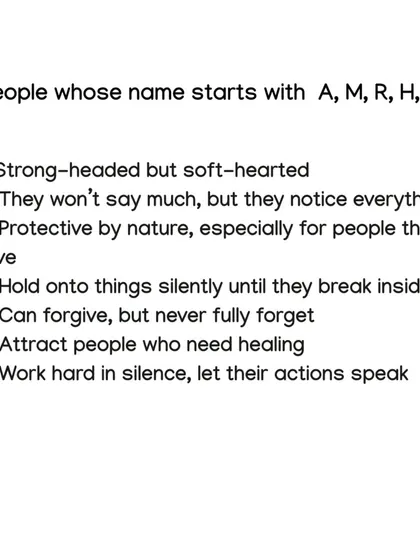Those with names starting with A, M, R, H, or B are strong-headed but soft-hearted. They are protective by nature and notice everything, even if they don't say much.