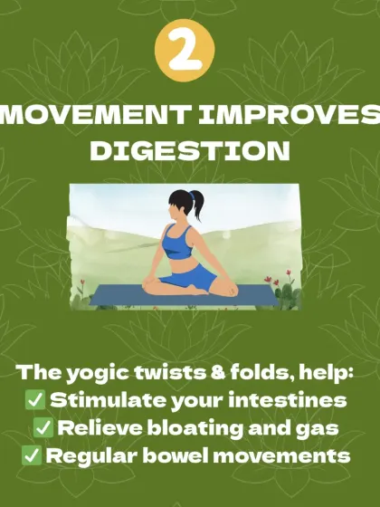 The gentle twists and folds in yoga help improve digestion by stimulating your intestines, relieving bloating, and promoting regular bowel movements.