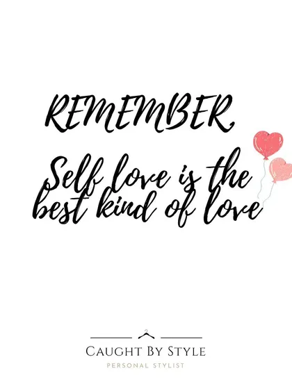 A simple reminder: self-love is the best kind of love. Your style is one of the most powerful ways to practice it daily.
