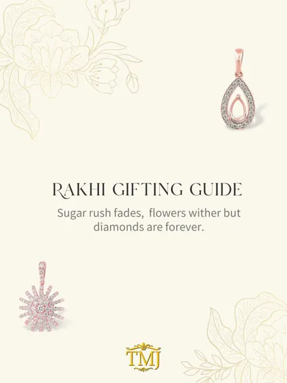 My Rakhi gifting guide. Sugar rush fades and flowers wither, but diamonds are forever. I can help you choose the perfect token of love for your sister, whatever her style.