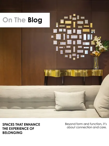 Our blog on "Spaces That Enhance the Experience of Belonging." We believe design goes beyond form and function; it's about creating places that feel lived-in, rooted, and connected.