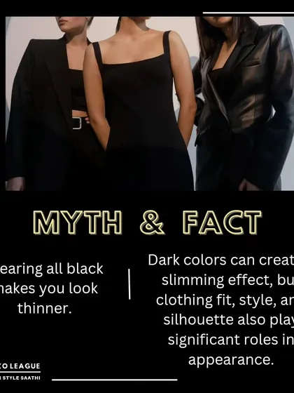 Myth vs. Fact: Wearing all black makes you look thinner. Fact: While dark colors can have a slimming effect, the fit, style, and silhouette of your clothing play a much more significant role.