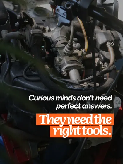 Curious minds don't need perfect answers. They need the right tools and the freedom to find the answers for themselves.