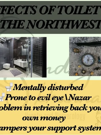 A toilet in the North-West can cause mental disturbance, make you prone to the evil eye (nazar), and create problems in getting your own money back. This direction governs your support system, and a dosha here can weaken it.