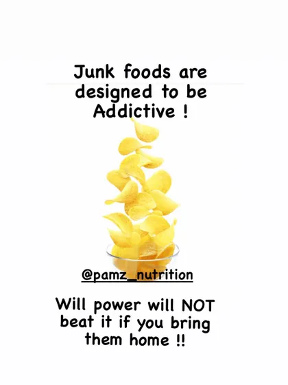 Junk foods are scientifically engineered to be addictive. Willpower alone is not enough to resist them if you keep them in your home; the best strategy is not to buy them in the first place.