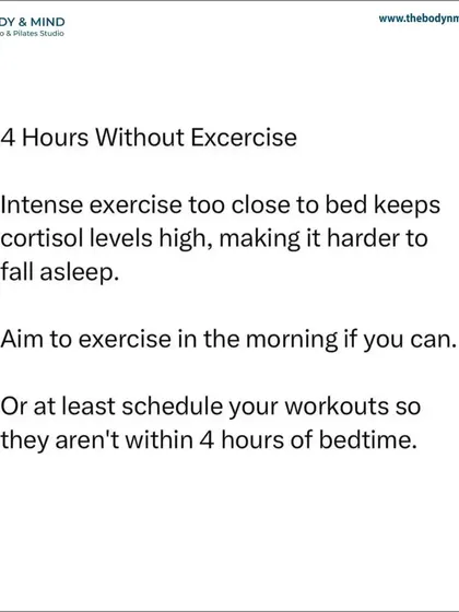 Schedule your workouts for the morning or early afternoon if possible. If you must exercise in the evening, ensure it's not within the 4-hour window before you plan to sleep to allow cortisol levels to drop.