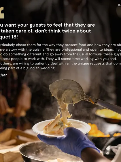 "If you want your guests to feel that they are well taken care of, don't think twice about Banquet 18." These words from Shikhar mean the world to us. Our goal is always to weave a story with our cuisine and handle every unique request with patience and creativity.