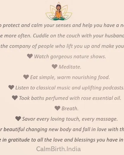 Here are some simple, practical ways to calm your senses and have a more nourishing pregnancy. I suggest staying home more, listening to calming music, eating simple warm food, and appreciating your beautiful, changing body. These practices help you feel more relaxed and connected.