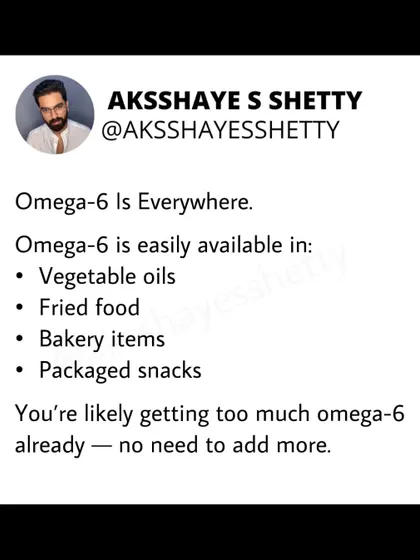 Omega-6 is everywhere in the modern diet: in vegetable oils, fried food, bakery items, and packaged snacks. You are likely getting too much of it already, so there is no need to add more.