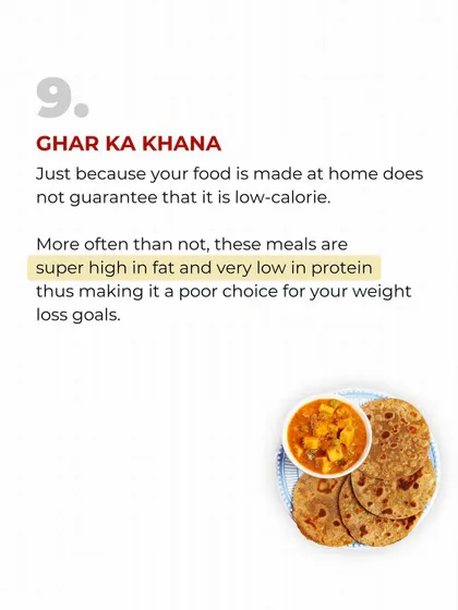 Healthy Food Myth #9: Ghar Ka Khana. Homemade food isn't guaranteed to be low-calorie. It's often high in fat and low in protein.