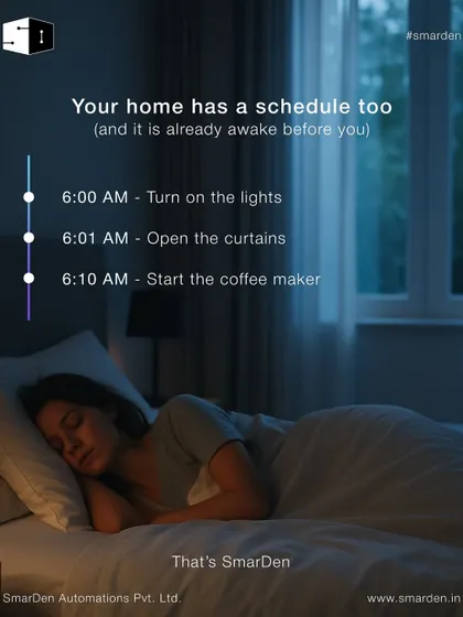 Your home has a schedule too, and it's already awake before you. At 6:00 AM the lights turn on, at 6:01 AM the curtains open. That's the power of scheduling routines.