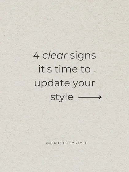 Your style should evolve as you do. Here are four clear signs that it might be time to update your wardrobe to reflect the person you are today.