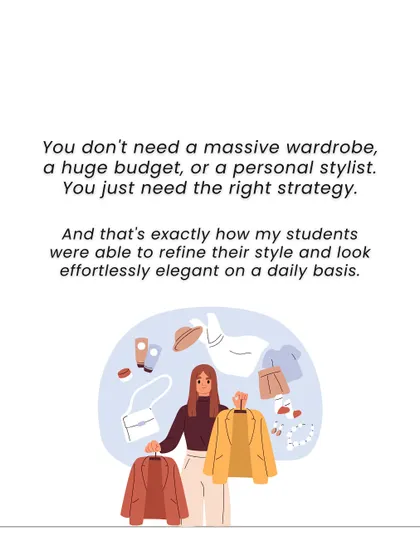 You don't need a massive wardrobe or a personal stylist to look elegant. This slide explains that you just need the right strategy, which is exactly what I teach my students.