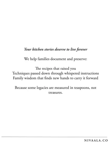 Your kitchen stories deserve to live forever. We help families document the recipes that raised them and the wisdom passed down in whispers. Because some legacies are measured in teaspoons, not treasures.