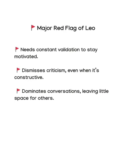 Leos love the spotlight, but their red flags include needing constant validation to stay motivated and dismissing even constructive criticism.
