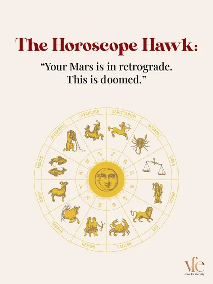 The Horoscope Hawk: "Your Mars is in retrograde. This is doomed." I believe in creating your own destiny, not letting the stars dictate it.