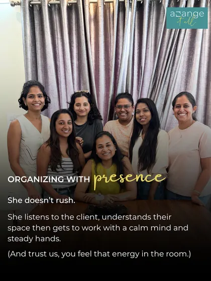 Anisha organizes with presence. She doesn't rush; she listens to the client, understands their space, and then gets to work with a calm mind and steady hands. You can feel that energy in the room.