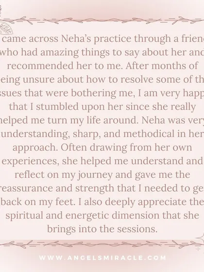 This client was referred by a friend and found the strength and reassurance needed to get back on their feet. They appreciated the blend of personal experience with the spiritual and energetic dimensions of my practice.