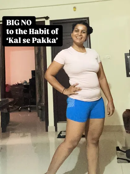 I say a big 'NO' to the habit of 'Kal se pakka' (definitely from tomorrow). The journey starts now, with one small step.