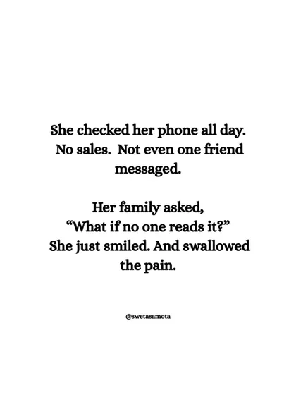 She checked her phone all day. No sales. Her family asked, "What if no one reads it?" She just smiled and swallowed the pain. The silence after a launch can be deafening, but faith is essential.
