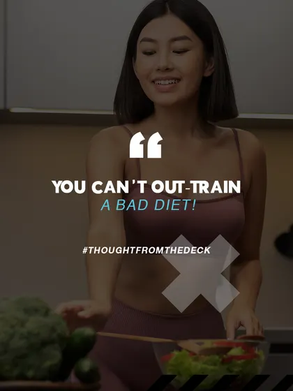 Thought from the deck: You can't out-train a bad diet. We emphasize the importance of nutrition as the foundation of your fitness goals.