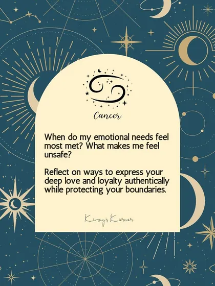 A journal prompt for Cancer: When do your emotional needs feel most met? What makes you feel unsafe?