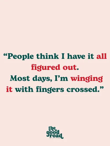 "People think I have it all figured out. Most days, I'm winging it." This quote resonates deeply with founders who feel the pressure to appear perfect.