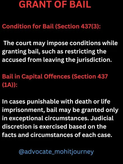 When granting bail in serious cases, the court often imposes conditions under Section 437(3) to ensure you don't leave the area. For capital offenses, bail is rare and requires showing exceptional circumstances.