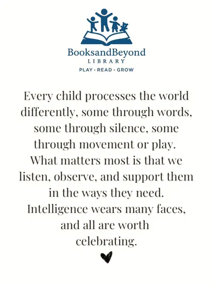 Every child processes the world differently. We believe in celebrating all forms of intelligence and supporting each child's unique journey. Our library is a place where every child can find something that speaks to them.