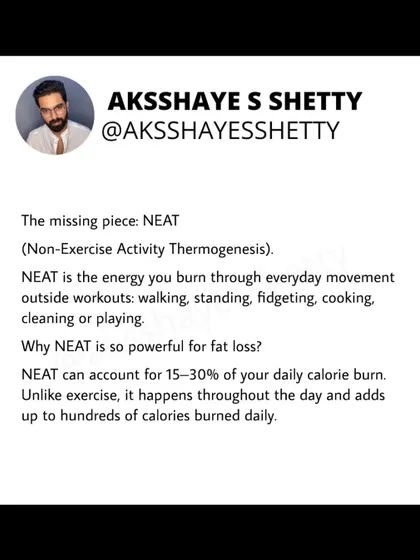 The missing piece for fat loss is NEAT (Non-Exercise Activity Thermogenesis). This is the energy you burn from everyday movements like walking, standing, and cooking. It can account for 15-30% of your daily calorie burn.