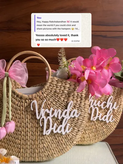 "Yessss absolutely loved it, thank you so so much." A happy client's response to her personalized Rakhi wicker bags.