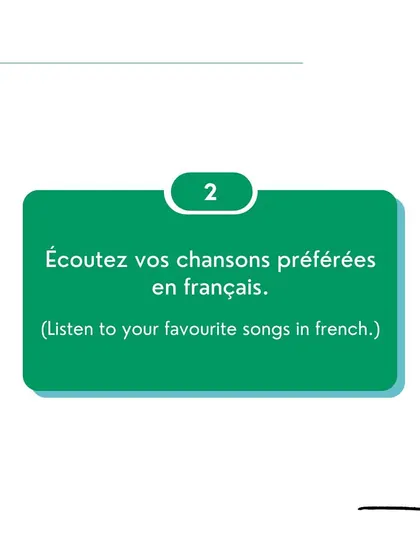Tip 2: Listen to your favorite songs in French. Music is a powerful tool for memorizing new words and phrases.
