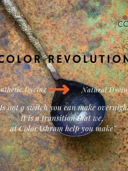 "Synthetic Dyeing to Natural Dyeing is not a switch you can make overnight, it is a transition that we, at ColorAshram help you make." This graphic illustrates our core mission.