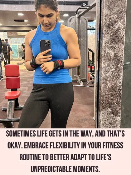 Sometimes life gets in the way, and that's okay. Embrace flexibility in your fitness routine to better adapt to life's unpredictable moments.