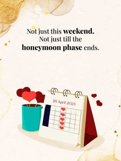 "Not just this weekend. Not just till the honeymoon phase ends."